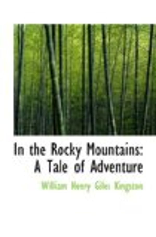 Cover Art for 9780559790393, In the Rocky Mountains: A Tale of Adventure by William Henry Giles Kingston