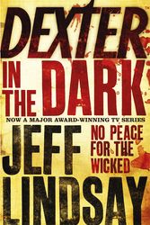Cover Art for 9780752881607, Dexter In The Dark: Book Three by Jeff Lindsay