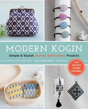 Cover Art for 9781940552453, Modern Kogin: Sweet & Simple Sashiko Embroidery Designs & Projects by Boutique Sha