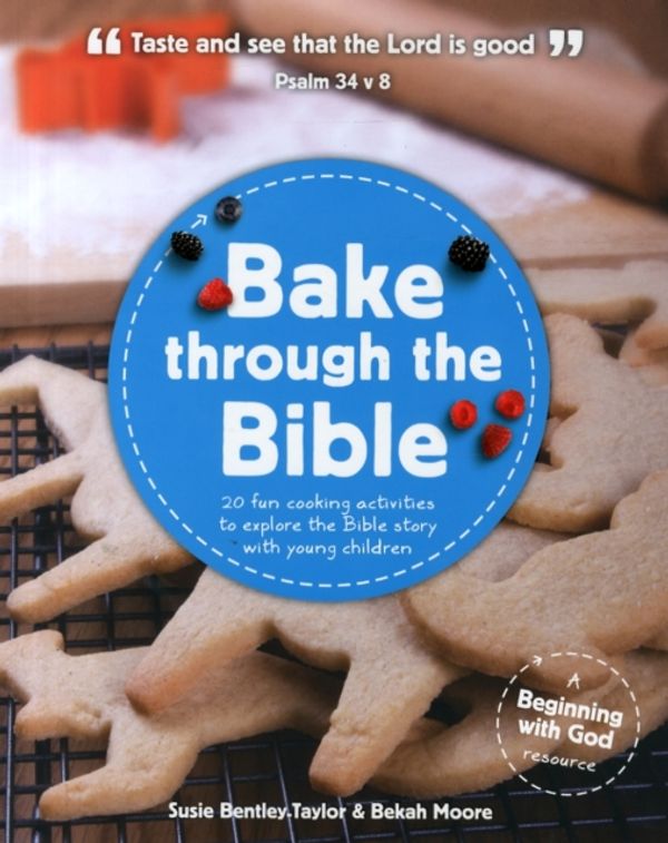 Cover Art for 9781909559004, Bake Through the Bible by Susie Bently-Taylor, Bekah Moore