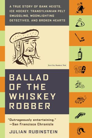 Cover Art for 9780316010733, Ballad of the Whiskey Robber by Julian Rubinstein