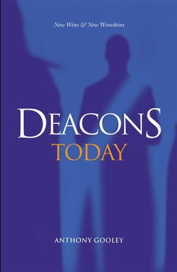 Cover Art for 9780648566151, Deacons Today: New Wine & New Wineskins by Anthony Gooley