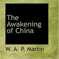 Cover Art for 9780554400099, The Awakening of China by W. A. P. Martin