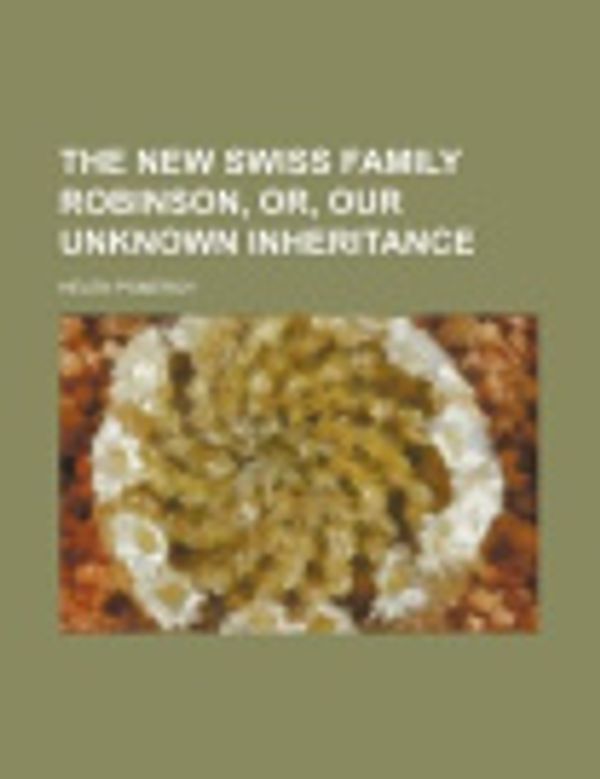 Cover Art for 9781150790188, New Swiss Family Robinson, Or, Our Unknown Inheritance by General Books