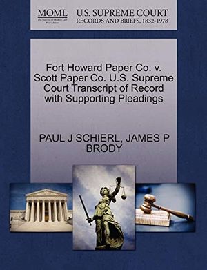 Cover Art for 9781270568889, Fort Howard Paper Co. V. Scott Paper Co. U.S. Supreme Court Transcript of Record with Supporting Pleadings by Paul J. Schierl, James P. Brody