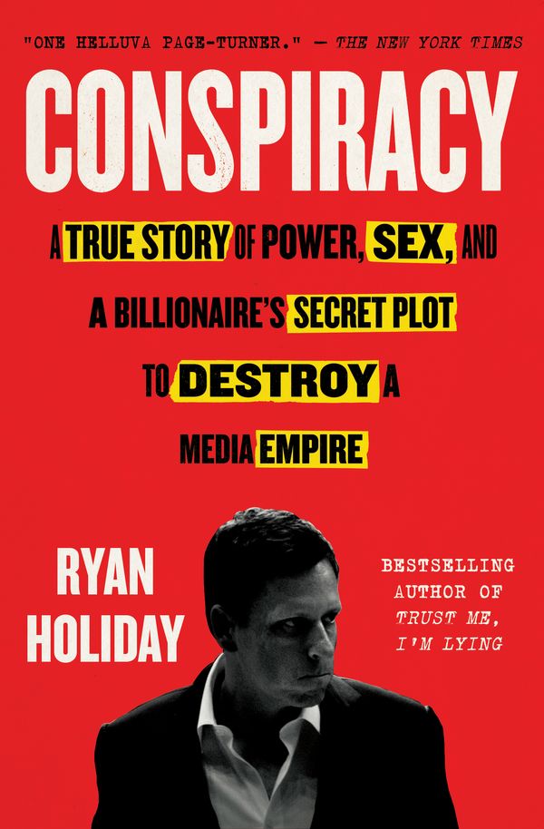Cover Art for 9780735217652, Conspiracy: A True Story of Power, Sex, and a Billionaire's Secret Plot to Destroy a Media Empire by Ryan Holiday