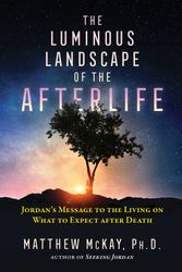 Cover Art for 9781644112847, The Luminous Landscape of the Afterlife: Jordan's Message to the Living on What to Expect After Death by Matthew McKay