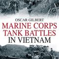 Cover Art for 9781932033663, Marine Corps Tank Battles in Vietnam by Oscar E. Gilbert