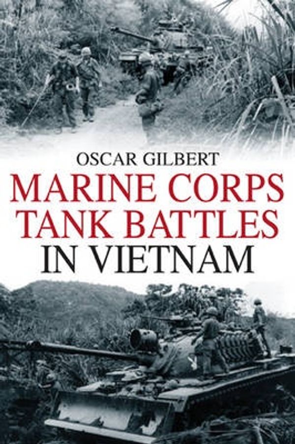 Cover Art for 9781932033663, Marine Corps Tank Battles in Vietnam by Oscar E. Gilbert
