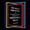 Cover Art for B085JTG3VK, The Nolan Variations: The Movies, Mysteries, and Marvels of Christopher Nolan by Tom Shone