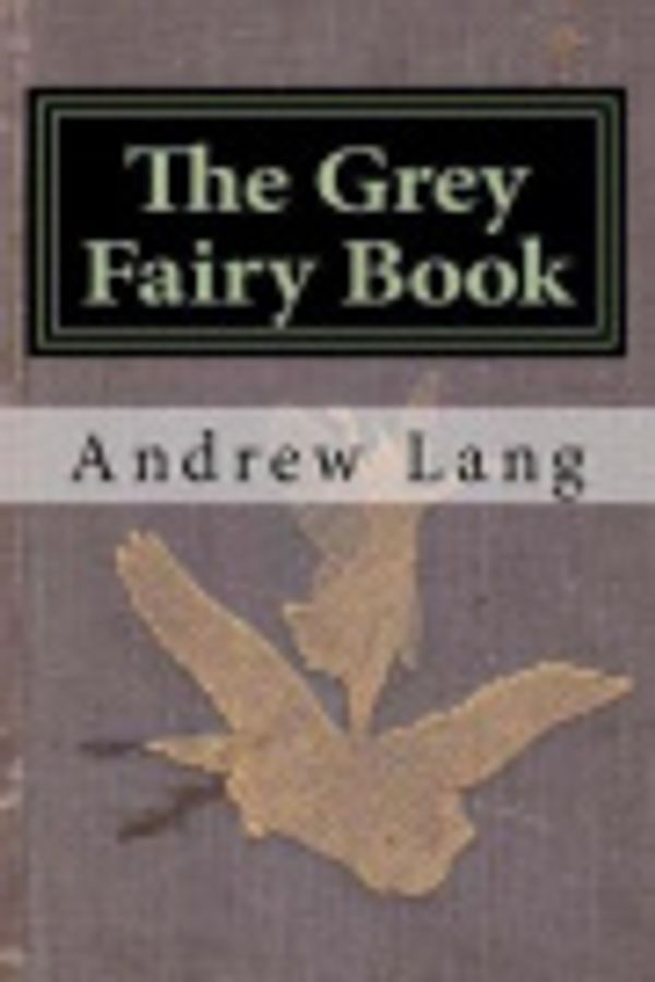Cover Art for 9781721226504, The Grey Fairy Book by Andrew Lang