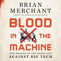 Cover Art for B09SBS22JM, Blood in the Machine by Brian Merchant