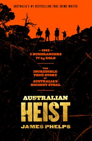 Cover Art for 9781460710234, Australian Heist by James Phelps