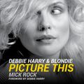 Cover Art for 9781454938095, Debbie Harry & Blondie: Picture This by Mick Rock