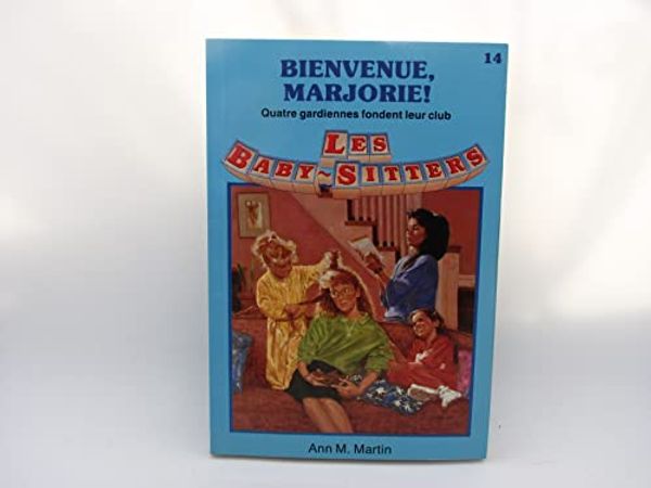 Cover Art for 9782762567625, Bienvenue, Marjorie!: Quatre gardiennes fondent leur club by Ann M. Martin