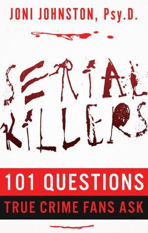 Cover Art for 9781952225512, SERIAL KILLERS: 101 Questions True Crime Fans Ask by Joni Johnston