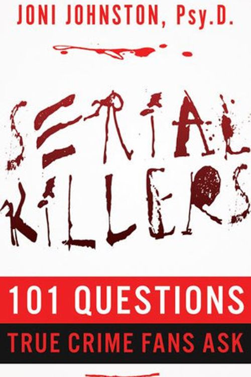 Cover Art for 9781952225512, SERIAL KILLERS: 101 Questions True Crime Fans Ask by Joni Johnston