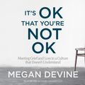 Cover Art for 9781683640363, It's Ok That You're Not Ok: Meeting Grief and Loss in a Culture That Doesn't Understand by Megan Devine