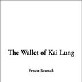 Cover Art for 9781404338999, The Wallet of Kai Lung by Ernest Bramah