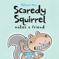 Cover Art for 9781771384032, Scaredy Squirrel Makes a Friend by Mélanie Watt