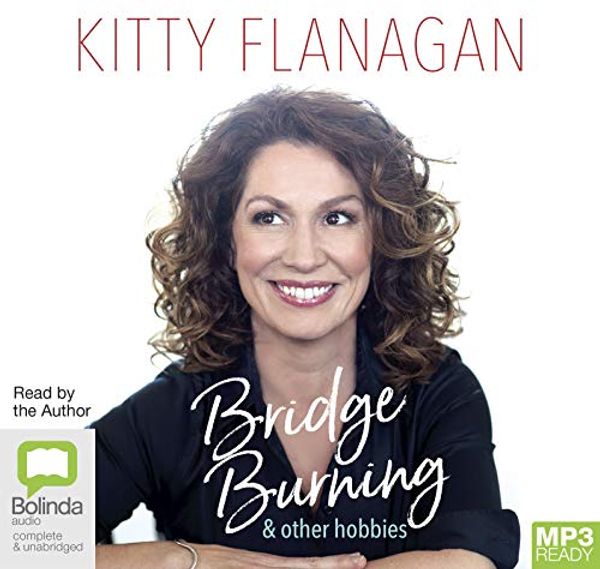 Cover Art for 9780655651925, Bridge Burning and Other Hobbies by Kitty Flanagan