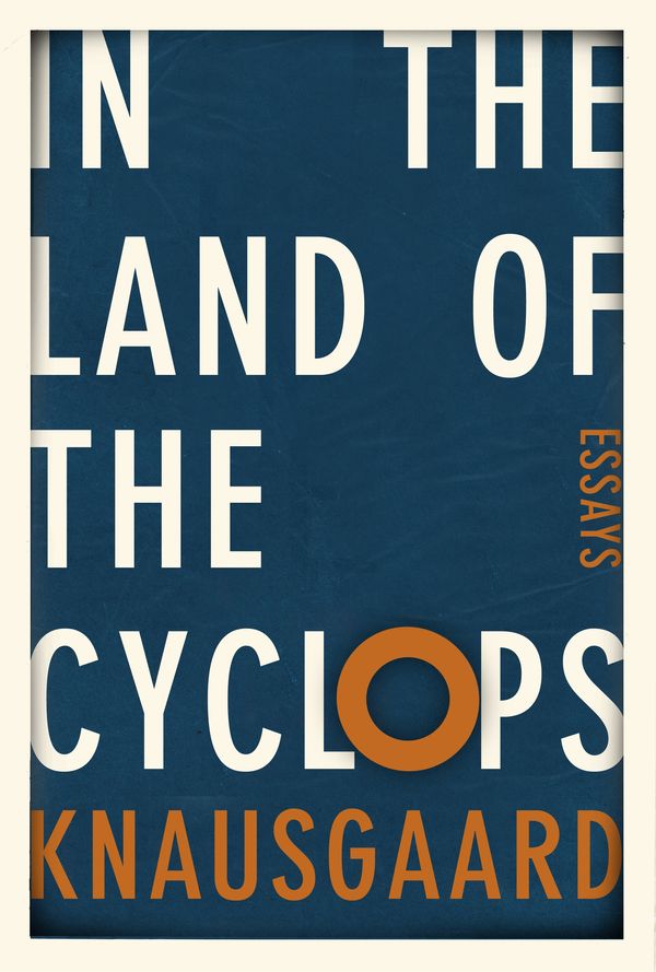 Cover Art for 9781846559419, In the Land of the Cyclops: Essays by Karl Ove Knausgaard