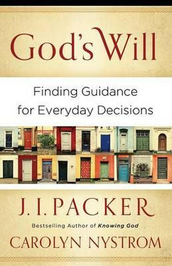 Cover Art for 9780801014413, God’s Will: Finding Guidance for Everyday Decisions by J. I. Packer, Carolyn Nystrom