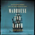 Cover Art for 9780593340141, Madhouse at the End of the Earth by Julian Sancton