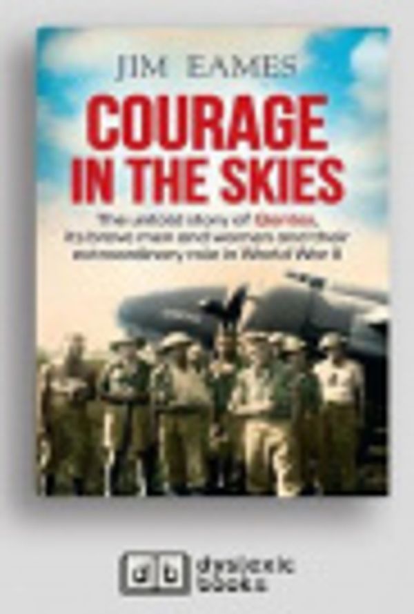 Cover Art for 9781525292835, Courage in the Skies by Jim Eames