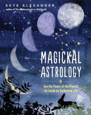 Cover Art for 9781578637836, Magickal Astrology by Skye Alexander