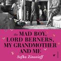 Cover Art for 9781448105199, The Mad Boy, Lord Berners, My Grandmother And Me by Sofka Zinovieff