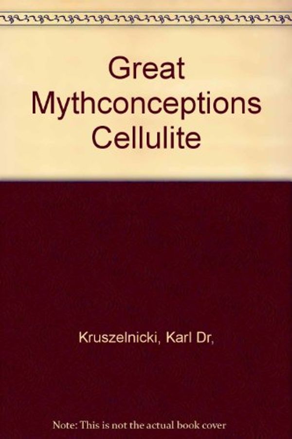 Cover Art for 9780000382481, Great Mythconceptions Cellulite by Karl Dr Kruszelnicki