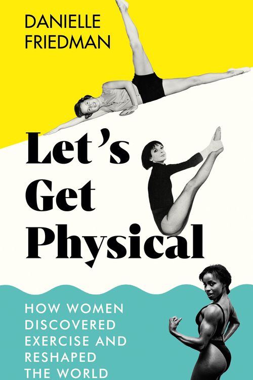 Cover Art for 9781785788093, Let's Get Physical by Danielle Friedman