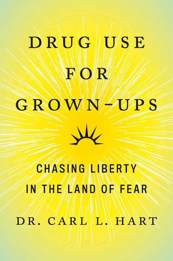 Cover Art for 9780593489925, Drug Use for Grown-Ups: Chasing Liberty in the Land of Fear by Dr. Carl L. Hart