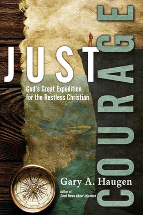 Cover Art for 9780830844623, Just Courage: God's Great Expedition for the Restless Christian by Gary A. Haugen
