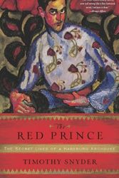 Cover Art for 9780465002375, The Red Prince: The Secret Lives of a Habsburg Archduke by Timothy Snyder