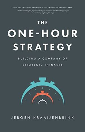 Cover Art for B0BTMQ989C, The One-Hour Strategy: Building a Company of Strategic Thinkers by Jeroen Kraaijenbrink