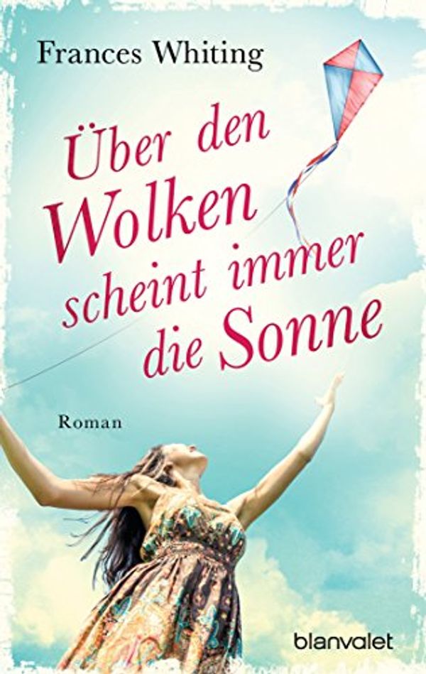 Cover Art for B00QZEQMQG, Über den Wolken scheint immer die Sonne: Roman (German Edition) by Frances Whiting
