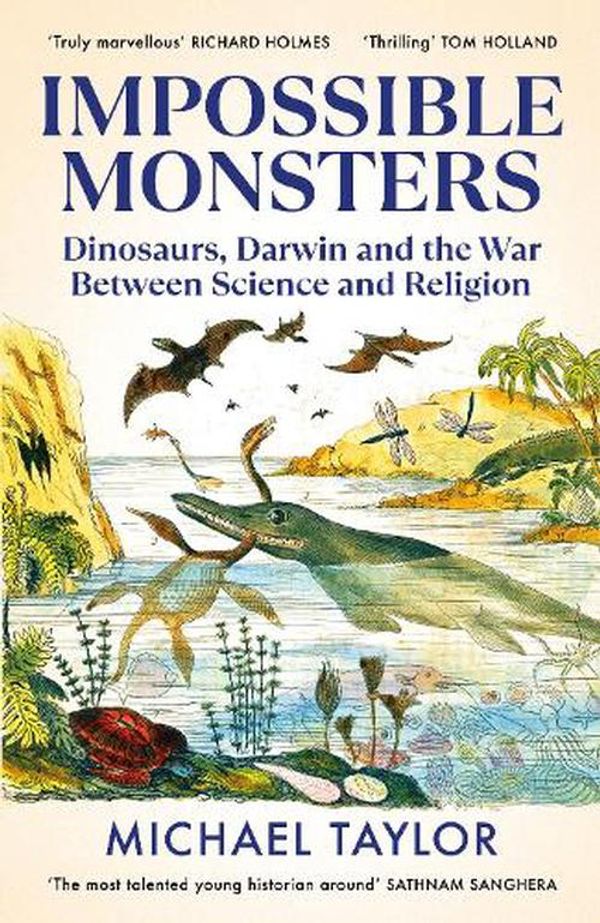 Cover Art for 9781847926784, Impossible Monsters: Dinosaurs, Darwin and the War Between Science and Religion by Michael Taylor