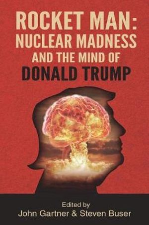 Cover Art for 9781630515911, Rocket Man: Nuclear Madness and the Mind of Donald Trump by Steven Buser