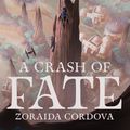 Cover Art for 9781368050685, Star Wars: Galaxy's Edge: A Crash of Fate by Zoraida Cordova