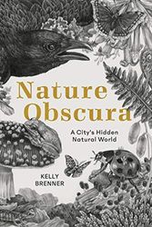 Cover Art for 9781680512076, Nature Obscura: A City's Hidden Natural World by Kelly Brenner