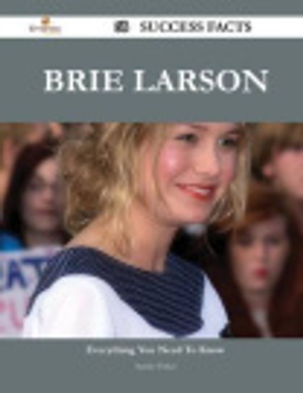 Cover Art for 9781488549588, Brie Larson 68 Success Facts - Everything you need to know about Brie Larson by Stanley Fisher