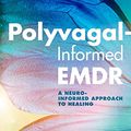 Cover Art for B0BL92NK1G, Polyvagal-Informed EMDR: A Neuro-Informed Approach to Healing by Rebecca Kase