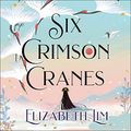 Cover Art for B09C9C2436, Six Crimson Cranes by Elizabeth Lim