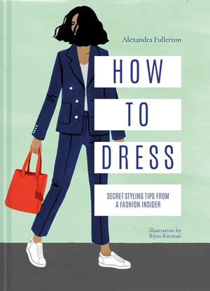 Cover Art for 9781911595717, How to Dress: Secret styling tips from a fashion insider by Alexandra Fullerton