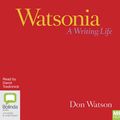 Cover Art for 9781867501350, Watsonia: A Writing Life by Don Watson