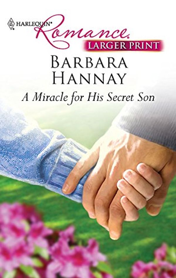 Cover Art for 9780373740574, A Miracle for His Secret Son by Barbara Hannay