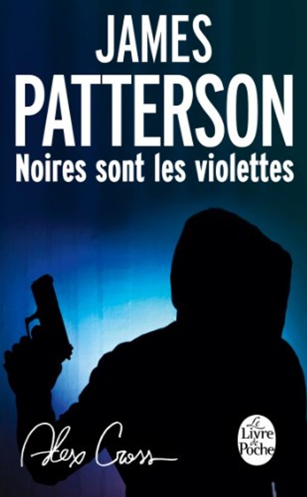 Cover Art for B00ICIE5CQ, Noires sont les violettes by James Patterson