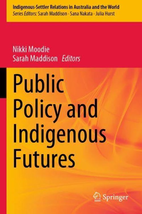 Cover Art for 9789811993213, Public Policy and Indigenous Futures: 4 by Sarah Maddison